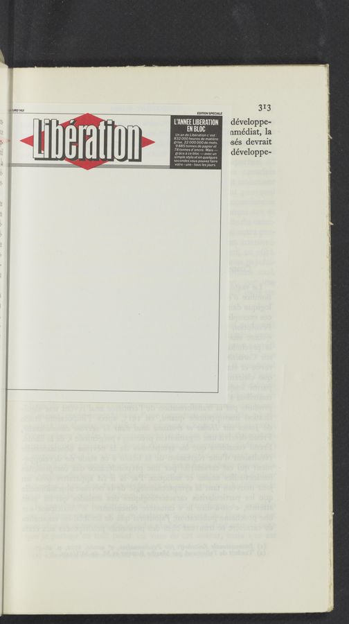 Page text (OCR generated): 313
JH 'URD'HUI
L’ANNEELIBERATION développe-
EN Bloc nmédiat, la
Un an de Libération c 'est .-
832 000 heures de matiére
grise, 22 000 000 de mots. DSéS devrait
9 885 tonnes de papier et ’
78 tonnes d'encre. Mais —— d 1
grace é ce bloc — avec un CV6 Oppe-
simple stylo et en quelques
secondes vous pouvez faire
votre « une » tous lesjours.