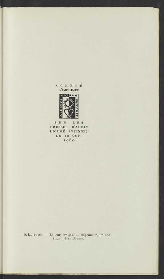 Page text (OCR generated): A C H E'Vl§
D ’IMPBIMER
s U R L E s
PRESSES D’AUBIN
LIGUGE (VIENNE)
LE 10 OCT.
1960
,D. L., 11-1960. —— Editeur, n0 962. —— Imprimeur, 110 2.382.
Imprimé en France.