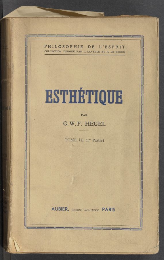 Page text (OCR generated): \
PHILOSOPHIE DE L’ESPRIT
COLLECTION DIRIGEE PAR L; LAVELLE ET R. LE SENNE
ESTHETIQUE
PAR
G. W. F.- HEGEL
L TOME III (1re Partie)
AUBIER, EDmONS MONTAEGNE' PARIS