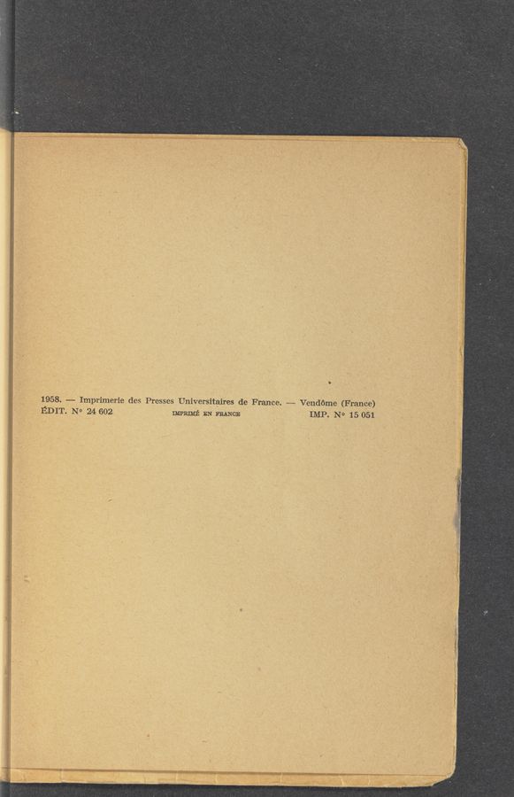 Page text (OCR generated): §
1958. —- Imprimerie des Presses Universitaires de France. -——-— Vendéme (France)
EDIT. No 24 602 IMPRIMIS: EN FRANCE IMP. N0 15 051