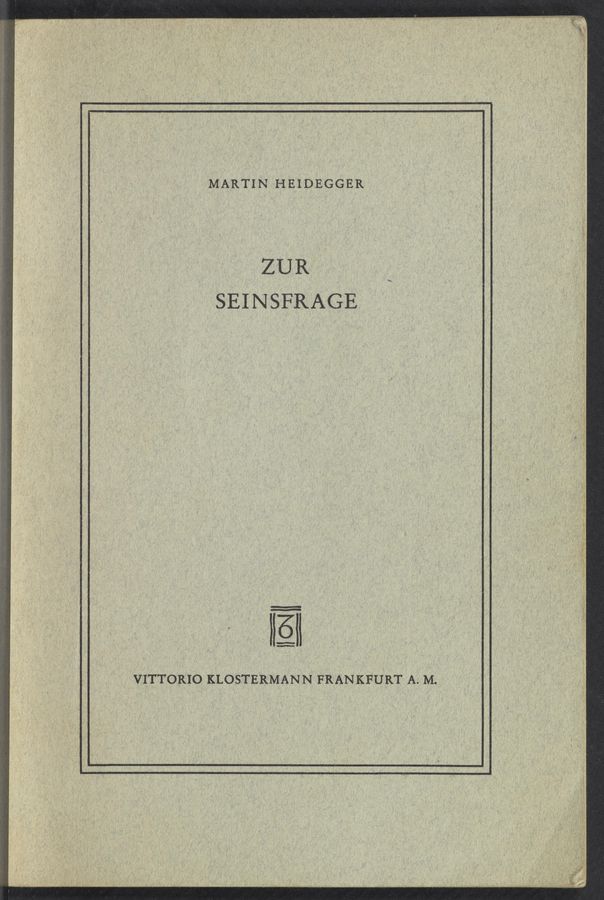 Page text (OCR generated): MARTIN HEIDEGGER
ZUR
SEINSFRAGE
' Eli
VITTORIO KLOSTERMA‘NN FRANKFURT A. M. '