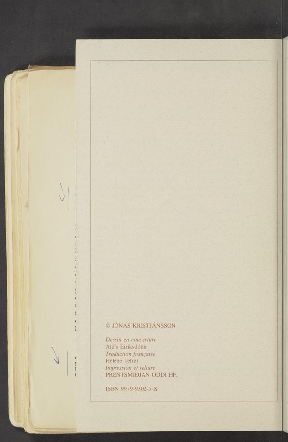 Page text (OCR generated): Ho h—b ind A
© JONAS KRISTJANSSON
Dessin en comermre
Aldl’s Eirﬂ<sd6ttir
Traducrian frang‘aise
Héléne Tétrel
Impression 6! relim‘e
PRENTSMIDJAN ODDI HF.
ISBN 9979—9302—5-X