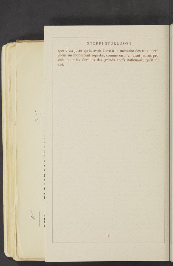 Page text (OCR generated): SNORRI STURLUS'ON
que C’est juste aprés avoir élevé 21 la mémoire des rois norvé-
giens un monument superbe, comme on n’en avait jamais pro-
duit pour les familles des grands Chefs nationaux, qu’il fut
tué.
- V~ -- .«Mn—‘WA m.”
...,.__ .__~...._. ~_.. ..._'
H'HH A
.ﬂ- I mm- V