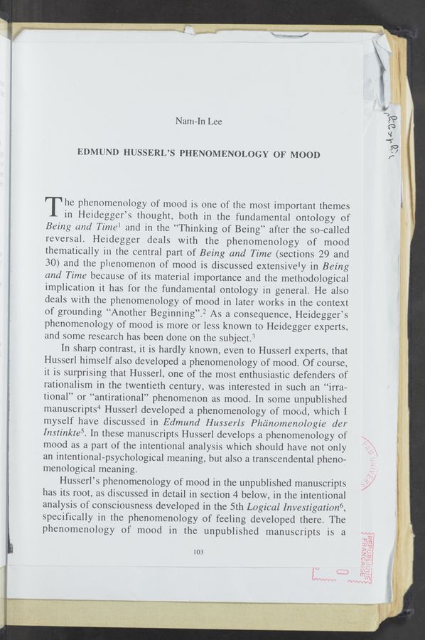 Page text (OCR generated): Nam-In Lee
EDMUND HUSSERL’S PHENOMENOLOGY OF MOOD
T he phenomenology of mood is one of the most important themes
in Heidegger’s thought, both in the fundamental ontology of
Being and Time1 and in the “Thinking of Being” after the so—called
reversal. Heidegger deals with the phenomenology of mood
thematically in the central part of Being and Time (sections 29 and
30) and the phenomenon of mood is discussed extensively in Being
and Time because of its material importance and the methodological
implication it has for the fundamental ontology in general. He also
deals with the phenomenology of mood in later works in the context
of grounding “Another Beginning”.2 As a consequence, Heidegger’s
phenomenology of mood is more or less known to Heidegger experts,
and some research has been done on the subject.3
In sharp contrast, it is hardly known, even to Husserl experts, that
Husserl himself also developed a phenomenology of mood. Of course,
it is surprising that Husserl, one of the most enthusiastic defenders of
rationalism in the twentieth century, was interested in such an “irra-
tional” or “antirational” phenomenon as mood. In some unpublished
manuscripts4 Husserl developed a phenomenology of mood, which I
myself have discussed in Edmund Husserls Phc‘inomenologie der
Instinkte5. In these manuscripts Husserl develops a phenomenology of
mood as a part of the intentional analysis which should have not only
an intentional-psychological meaning, but also a transcendental pheno-
menological meaning.
Husserl’s phenomenology of mood in the unpublished manuscripts
has its root, as discussed in detail in section 4 below, in the intentional
analysis of consciousness developed in the 5th Logical Investigati0n6,
specifically in the phenomenology of feeling developed there. The
phenomenology of mood in the unpublished manuscripts is a
103
. t <
I g. . . n
" < - - . . T‘-',~j;¢.ﬂ 7~ r .. . . E! r '
“gm A . 3m WM .4 '14?va m w g“... . ., g .' . . .. ‘7“, a” g
M», («A Lé< A . %\‘:¥! 1% _ . M4 I? i . A , . 5, __ , , i a”, _ . M »
,.,.,w,_.--_.s_._,