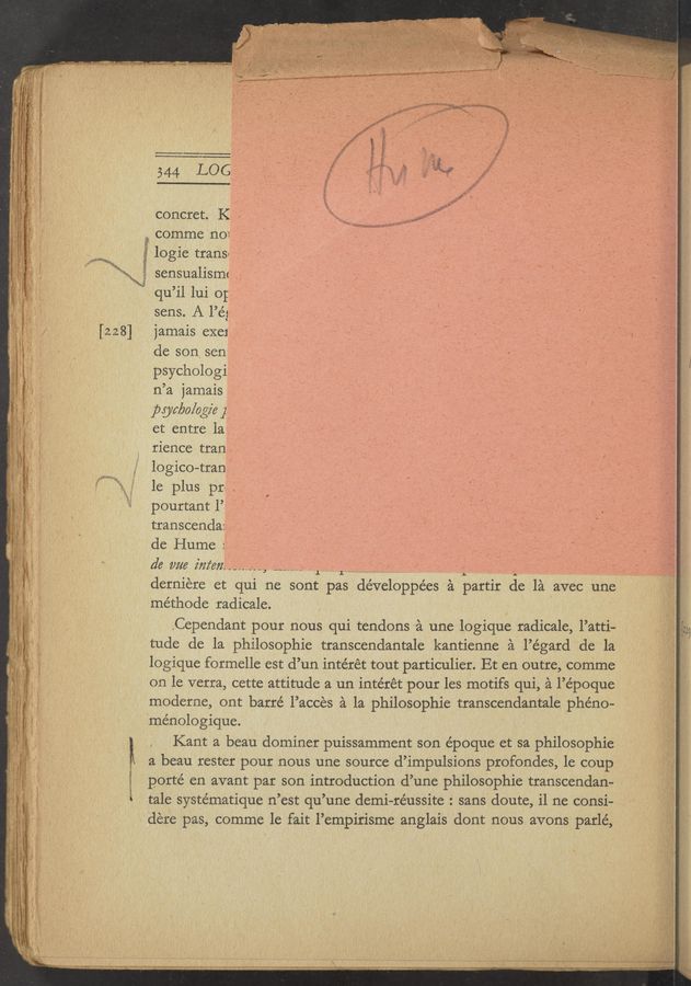 Page text (OCR generated): .va ‘I r' a.“ 4'
”MW“ ~ ‘ 1‘ ‘
9.,- k . , .i / .'
if
4- , .
.» l . .-, ‘ " .Q
' \ it, . .’ . ' v :1
3m, /‘ ‘ X . '. 1‘
V ‘ ” .‘ , '4 j
V ”W ‘ , _t ‘
)
.r
u 1.;3‘
‘ ”y, p a , . . , #4., . .,-.
Walnut" < l ' . , f j’ 2 n w ‘
, n - ' _
"r , _ . e k
We.
1
'1—
\
Km. . at.”
344 Loc; .
#5
I c
é‘
i , :
. Z . e at?"
/ ._ . .
concret- K -" ~ w ‘ 5 * ‘
7‘ 3'“
”k5,”. , #é:7y‘l“a‘
" «#34me *it"
commc now 5 w’ A i t ~ * is - " 7 ‘1 i ‘ . > ¥  7?,
logic trans ‘ i i D i Y I V ,,
scnsualismc )‘ . . . § _ « . . .§
qu’il lui o; ‘ I ., i V, p ‘ . k e p ‘ i
sens. A l’ég ' , _ __ 'p , . ' _ ,_ " . ' ‘   ’ i 'A
[2.28] jamais cxei _ _ _ I g: . a 1' I ‘9 .1
dc son sen . . x . i ' ‘ '1 ‘ ' ' i . - » . p ‘ p
psychologi V c i . . . -‘ ,’ ,~ ‘ . i. I'
n’a jamais I _ i ‘ . ” '   ' . i-
pgyc/m/agz’e j], « f_ . , . I a i . J
et entrc la ' f * ,. .   ' e c p. ., ' ,. , ‘
ricncc titan. I ‘ ' , * . i. I _ i l. ,~ ~ ' :~
logico-tranf ' , , . l - 4 -‘ ,1 , - ' g -. A l_*
lc plus prl , i ‘ I 5 p. A t p i" ‘ v, ' ‘ , t f   V 1;
pourtant 1’ " l l > . p 4 w ~ Q "
transcenda: 1 , i . ‘ ~ ' . — . ' ’ ’ - v ’. k , V
de me iﬂi’éﬂ.i_.-.-~;-, ___._V..7 1; 1 ‘ ﬂ “ V " i ;, . I; - ' 1 7 .~ .,
derniere et qui ne sont pas dévcloppécs a partir de la avec une
méthodc radicalc. ‘
.Ccpendant pour nous qui tendons a unc logiquc radicalc, l’atti- ,
tudc dc la philosophic transcendantalc kanticnnc a l’égard dc la
logiquc formcllc est d’un intérét tout particulicr. Et en outrc, commc _
on lc vcrra, ccttc attitude a un intérét pour les motifs qui, a l’époquc _~‘
modernc, ont barrc' l’acces a la philosophic transcendantalc phéno-
'ménologiquc. . "
a;.-«L.1’<t¥i\l‘m17&amp;;-ii 1%
\
Kant a beau domincr puissammcnt son époquc ct sa philosophic ‘ .
a beau restcr pour nous unc source d’impulsions profondcs, 1c coup  ;
porte’ cn avant par. son introduction d’unc philosophic transcendan— . _
5 talc systématiquc n’cst qu’unc dcmi-réussitc : sans doute, i1 ne consi-
dcrc pas, commc lc fait l’cmpirismc anglais dont nous avons parlé, '
- mammary»... ”maﬁa/Io...» “mum-:1... .. . v.