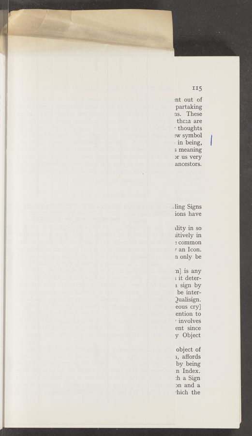Page text (OCR generated): 115
:nt out of
partaking
us. These
them are
' thoughts
2w symbol
: in being,
3 meaning
)r us very
ancestors.
. ling Signs
ions have
Llity in so
sitively in
3common
7 an Icon.
n only be
n] is any
; it deter-
1 sign by
be inter-
Qualisign.
eous cry]
ention to
' involves
ent since
y Object
object of
1, affords
by being
,n Index.
:h a Sign
on and a
'hich the
