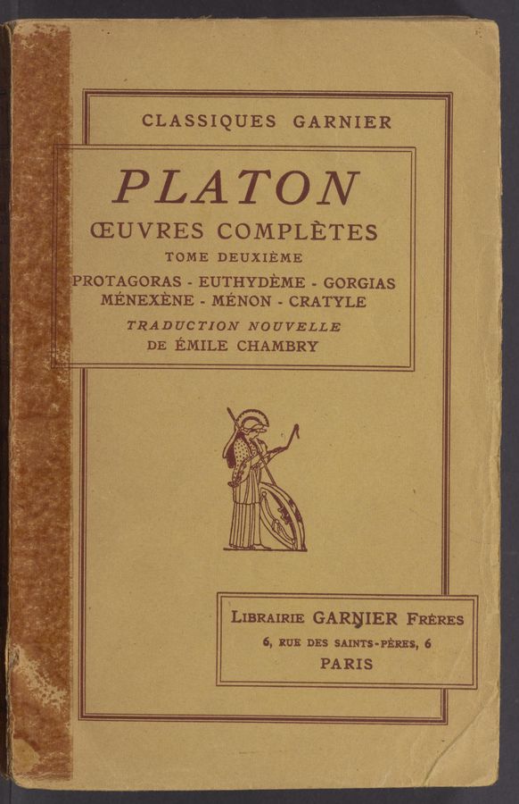 Page text (OCR generated): .CEUVRES COMPLETES
TOME DEUXIEME
'PROTAGORAS - EUTHYDEME . GORGIAS
MENEXENE - MENQN _ CRATYLE
TRADUC TION NOUVELLE
DE EMILE CHAMBRY
LIBRAIRIE GAREIER FRERES
6, RUE DES SAINTSnPERES,
PARIS