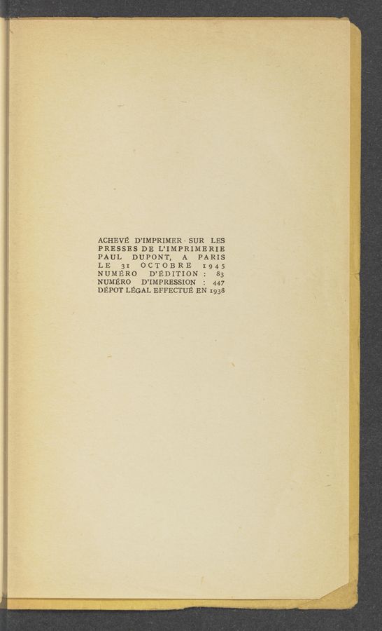 Page text (OCR generated): ACHEVE D’IMPRIMERL SUR LES
PRESSES DE L’IMPRIMERIE
PAUL DUPONT, A PARIS
LE 31 OCTOBRE 1945
NUMERO D’EDITION: 83
‘NUMERO D’IMPRESSION : 447
DEPOT LEGAL EFFECTUE EN 1938
